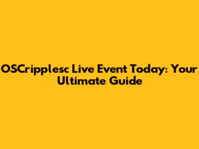 OSCripplesc Live Event Today: Your Ultimate Guide