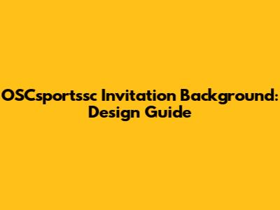 OSCsportssc Invitation Background: Design Guide