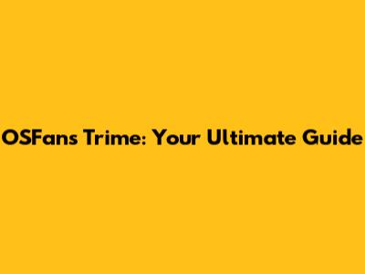 OSFans Trime: Your Ultimate Guide