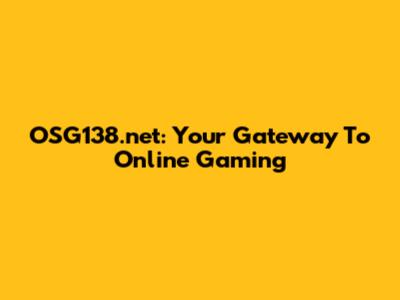 OSG138.net: Your Gateway To Online Gaming