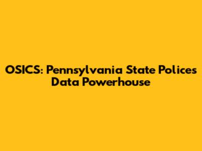 OSICS: Pennsylvania State Police's Data Powerhouse