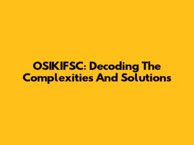 OSIKIFSC: Decoding The Complexities And Solutions
