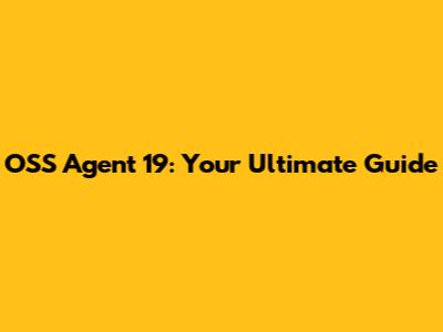 OSS Agent 19: Your Ultimate Guide