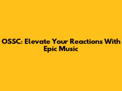 OSSC: Elevate Your Reactions With Epic Music