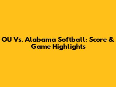 OU Vs. Alabama Softball: Score & Game Highlights