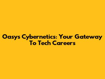 Oasys Cybernetics: Your Gateway To Tech Careers