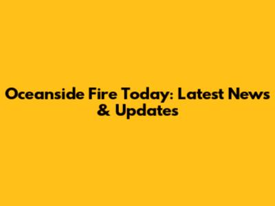 Oceanside Fire Today: Latest News & Updates