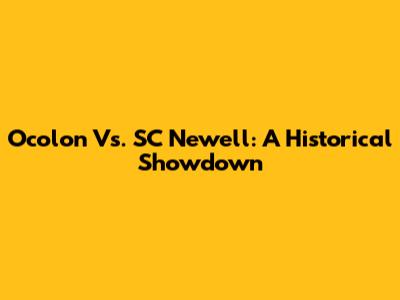 Ocolon Vs. SC Newell: A Historical Showdown