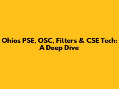 Ohio's PSE, OSC, Filters & CSE Tech: A Deep Dive