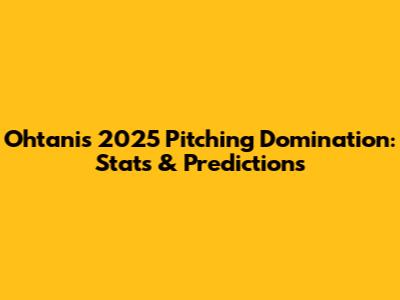 Ohtani's 2025 Pitching Domination: Stats & Predictions