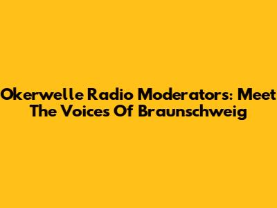 Okerwelle Radio Moderators: Meet The Voices Of Braunschweig