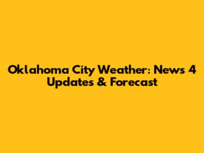 Oklahoma City Weather: News 4 Updates & Forecast