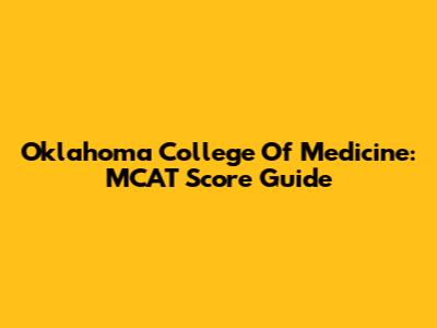 Oklahoma College Of Medicine: MCAT Score Guide