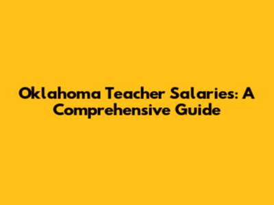 Oklahoma Teacher Salaries: A Comprehensive Guide