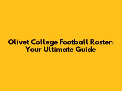 Olivet College Football Roster: Your Ultimate Guide