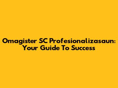 Omagister SC Profesionalizasaun: Your Guide To Success