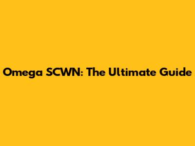 Omega SCWN: The Ultimate Guide