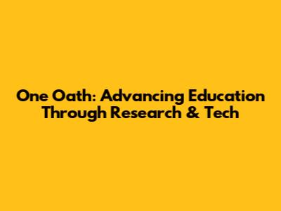 One Oath: Advancing Education Through Research & Tech