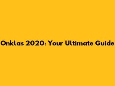 Onklas 2020: Your Ultimate Guide