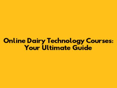 Online Dairy Technology Courses: Your Ultimate Guide