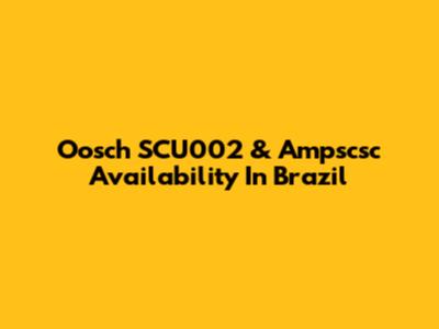 Oosch SCU002 & Ampscsc Availability In Brazil