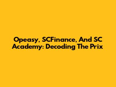 Opeasy, SCFinance, And SC Academy: Decoding The Prix