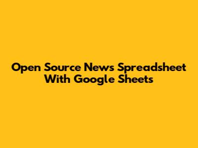 Open Source News Spreadsheet With Google Sheets