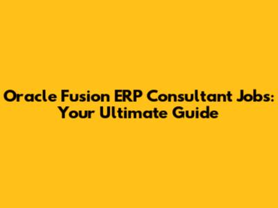 Oracle Fusion ERP Consultant Jobs: Your Ultimate Guide