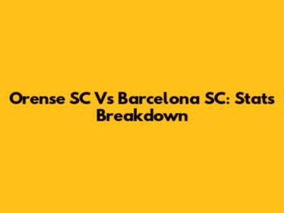 Orense SC Vs Barcelona SC: Stats Breakdown