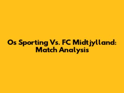 Os Sporting Vs. FC Midtjylland: Match Analysis