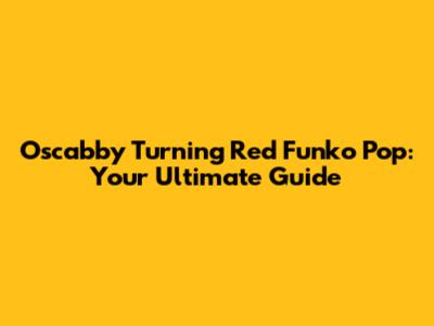 Oscabby Turning Red Funko Pop: Your Ultimate Guide
