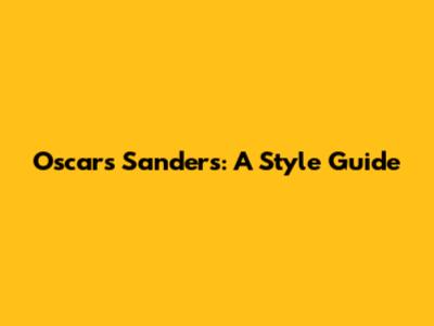 Oscar's Sanders: A Style Guide