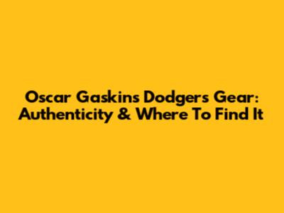 Oscar Gaskin's Dodgers Gear: Authenticity & Where To Find It