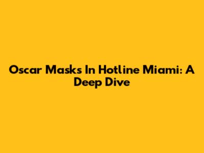 Oscar Masks In Hotline Miami: A Deep Dive