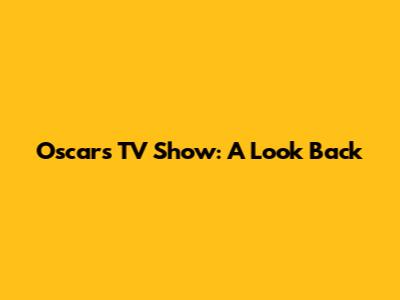 Oscars TV Show: A Look Back