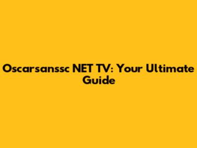 Oscarsanssc NET TV: Your Ultimate Guide