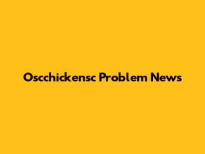 Oscchickensc Problem News