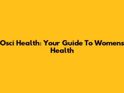 Osci Health: Your Guide To Women's Health