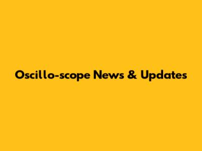 Oscillo-scope News & Updates