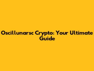 Oscillunarsc Crypto: Your Ultimate Guide