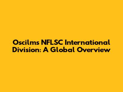Oscilms NFLSC International Division: A Global Overview
