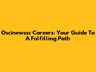 Oscinewssc Careers: Your Guide To A Fulfilling Path