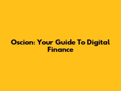 Oscion: Your Guide To Digital Finance