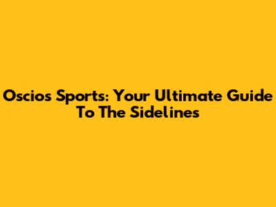 Oscios Sports: Your Ultimate Guide To The Sidelines