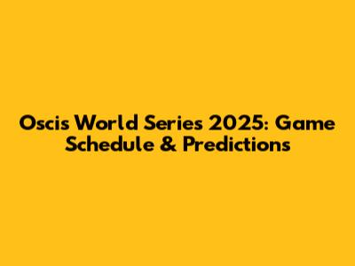 Oscis World Series 2025: Game Schedule & Predictions