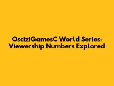 OsciziGamesC World Series: Viewership Numbers Explored