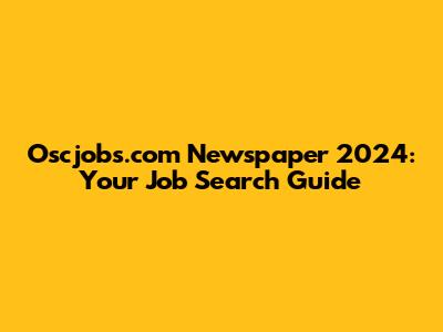 Oscjobs.com Newspaper 2024: Your Job Search Guide