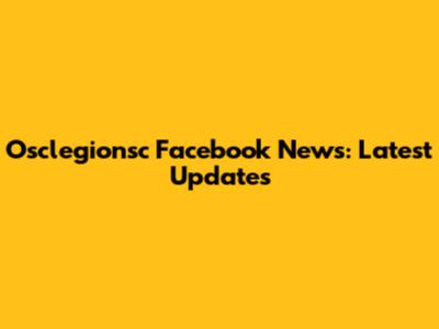Osclegionsc Facebook News: Latest Updates
