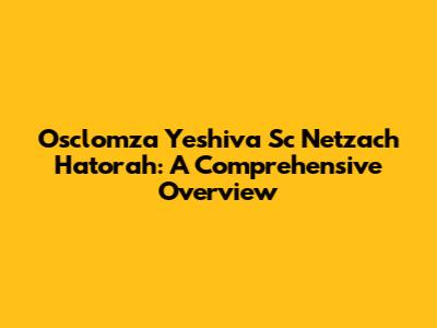 Osclomza Yeshiva Sc Netzach Hatorah: A Comprehensive Overview