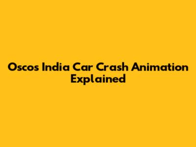 Osco's India Car Crash Animation Explained